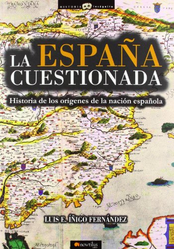 La España cuestionada (Historia Incógnita)