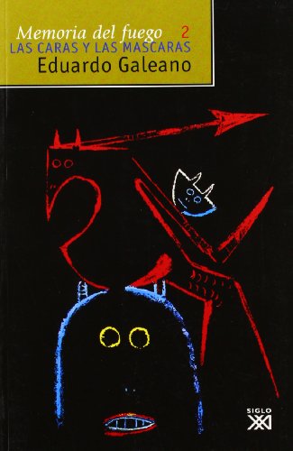 Memoria Del Fuego. 2. Las Caras y Las máscaras (Biblioteca Eduardo Galeano)