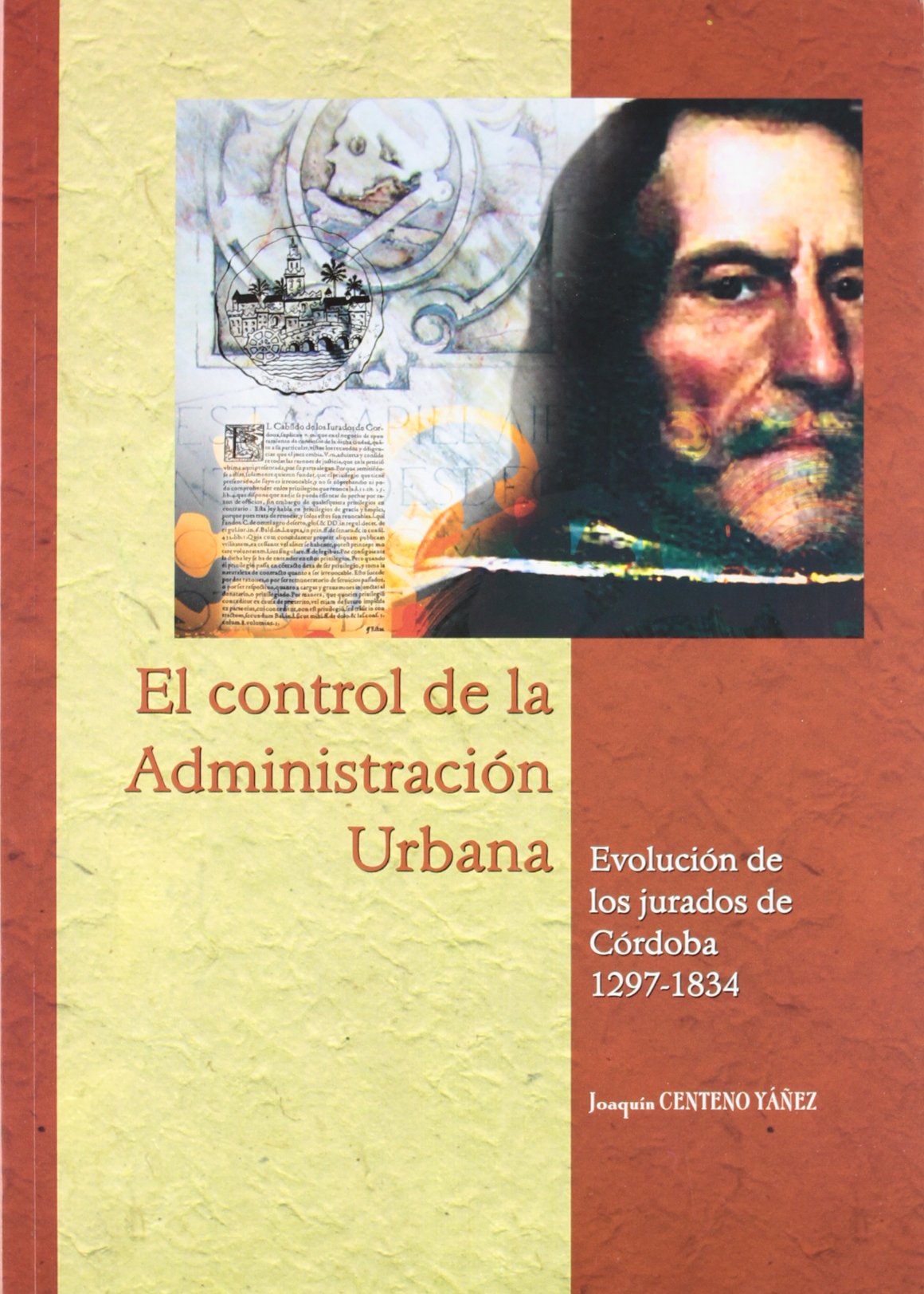El control de la administración urbana.: Evolución de los jurados de Córdoba, 1297-1834 (Estudios de Historia Moderna)
