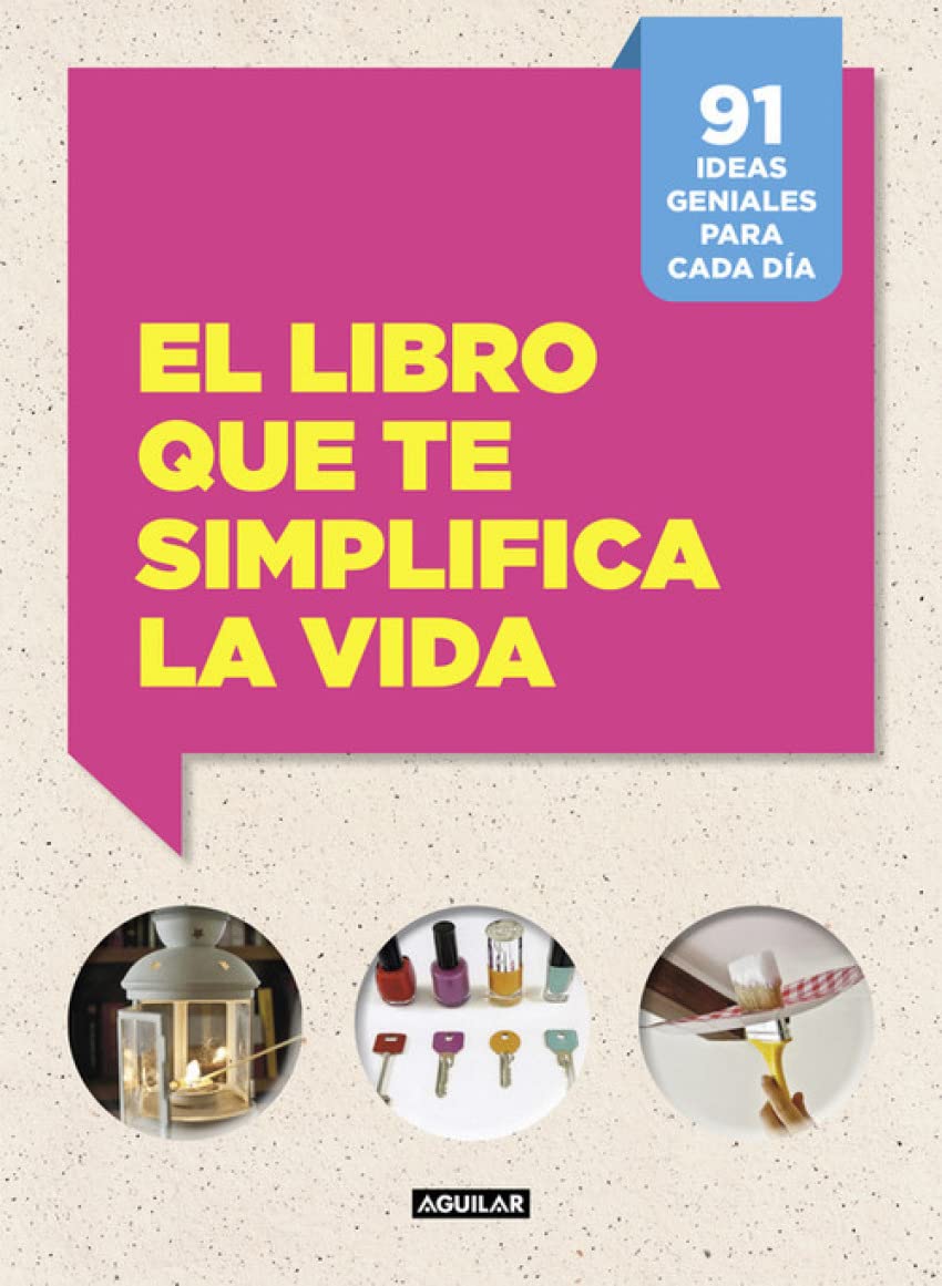 El libro que te simplifica la vida: 91 ideas geniales para cada día (Inspiración y creatividad)