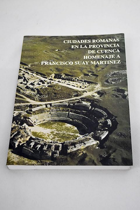 Ciudades romanas en la provincia de Cuenca : homenaje a Francisco suay