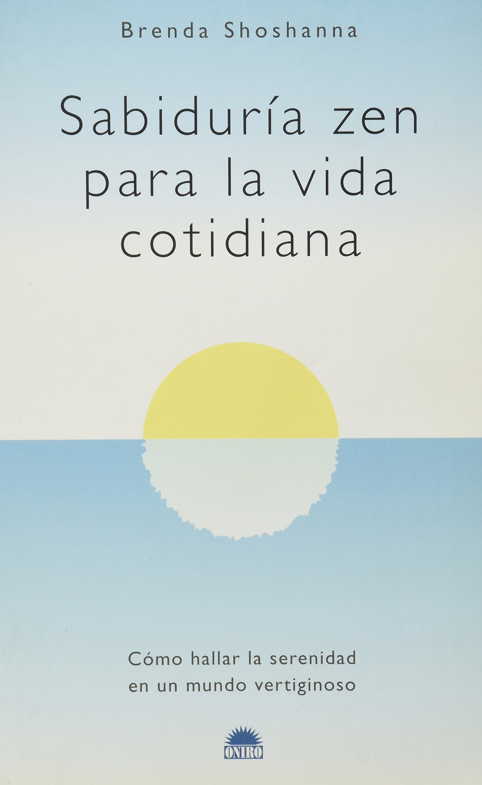 Sabiduria Zen Para La Vida Cotidiana/Zen Miracles: Como Hallar La Serenidad En Un Mundo Vertiginoso (Vida Plena)
