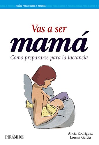 Vas a ser mamá: Cómo prepararse para la lactancia (Guías para padres y madres)