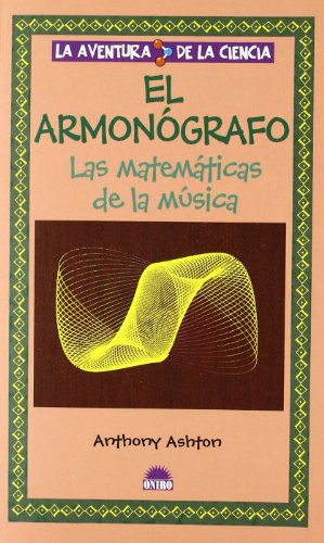 El Armonografo / Hamonograph: Las matematicas de la musica / Visual Guide to the Mathematics of Music