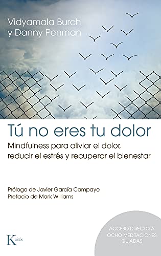 Tú no eres tu dolor: Mindfulness para aliviar el dolor, reducir el estrés y recuperar el bienestar (Psicología)(Espaniol)