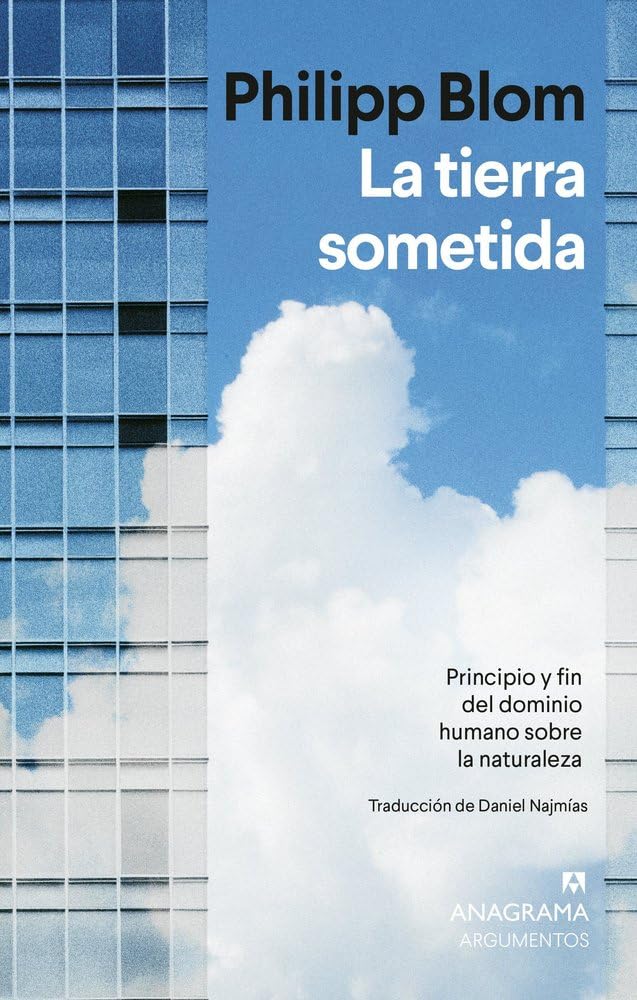 La tierra sometida: Principio y fin del dominio humano sobre la naturaleza (Argumentos)