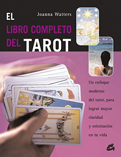 El libro completo del Tarot: Un enfoque moderno del tarot, para lograr mayor claridad y orientación en tu vida (Cuerpo-Mente)