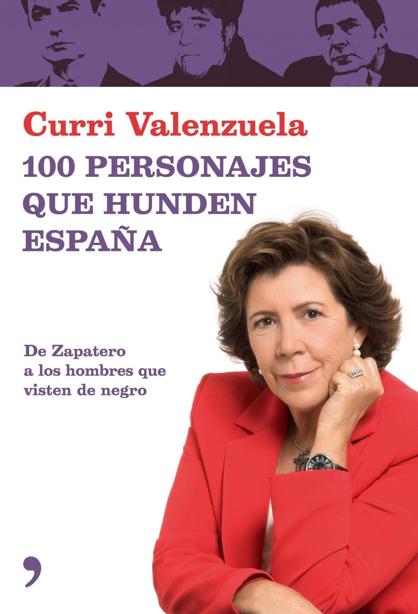 100 personajes que hunden España: de Zapatero a Los Hombres Que Visten de Negro (Fuera de Colección)