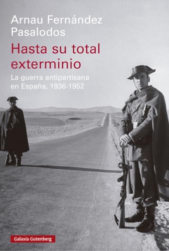 Hasta su total exterminio: La guerra antipartisana en España, 1936-1952 (Historia)
