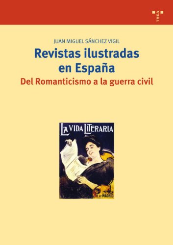 Revistas ilustradas en España. Del Romanticismo a la guerra civil: 189 (Biblioteconomía y Administración Cultural)