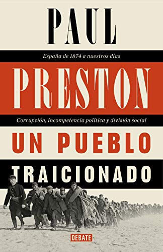 Un pueblo traicionado: España de 1874 a nuestros días. Corrupción, incompetencia política y división social (Historia)
