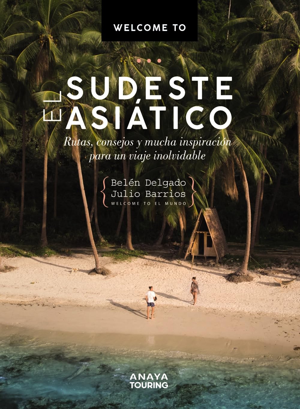 Welcome to el Sudeste Asiático: Rutas, consejos y mucha inspiración para un viaje inolvidable (Guías Singulares)