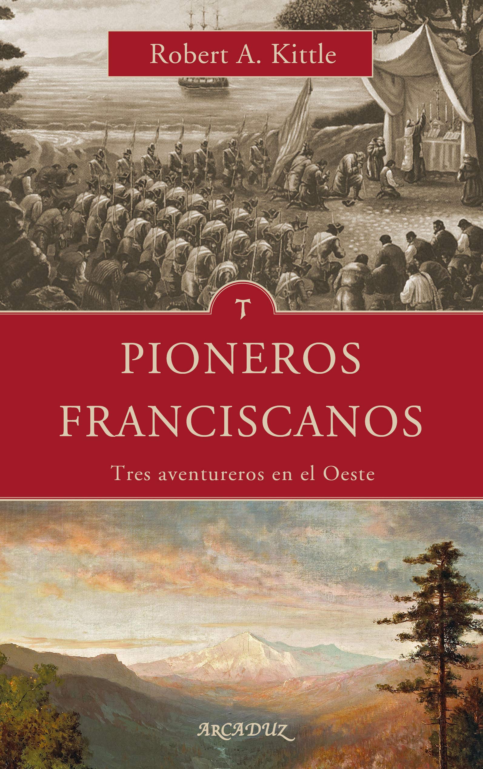 Pioneros franciscanos. Tres aventureros en el Oeste: 127 (Arcaduz)