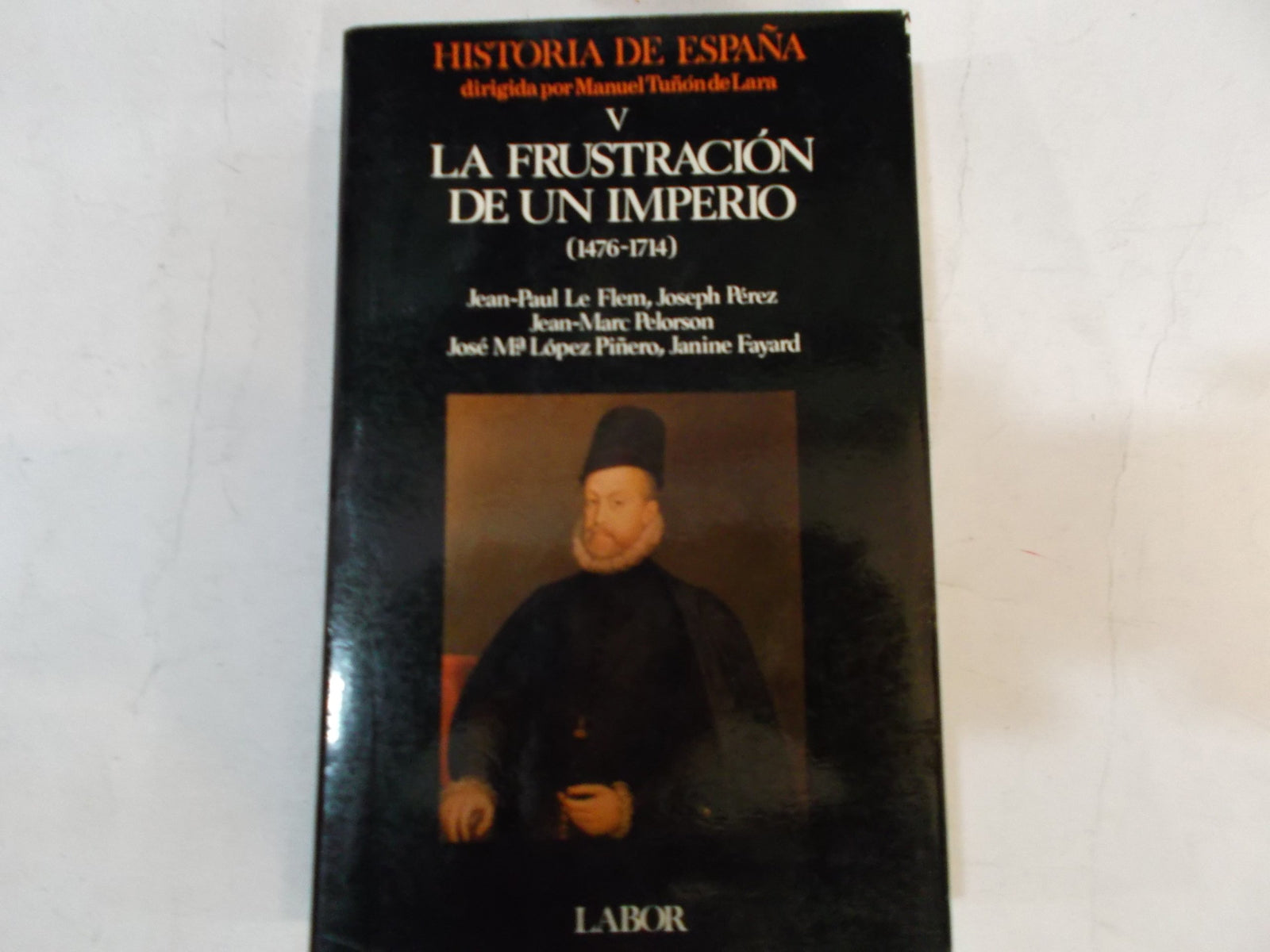 La frustracion de un imperio (1476-1714) (historia de España; t.5)