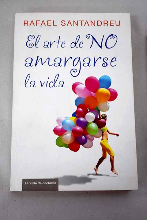 El Arte De No Amargarse La Vida