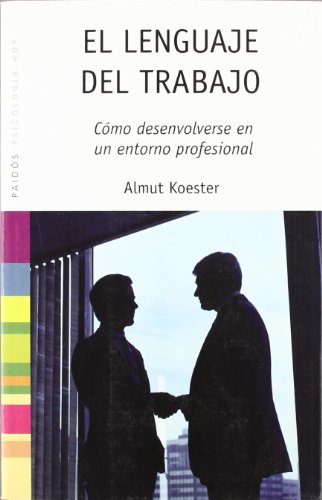El lenguaje del trabajo: Cómo desenvolverse en un entorno profesional: 1 (Psicología Hoy)