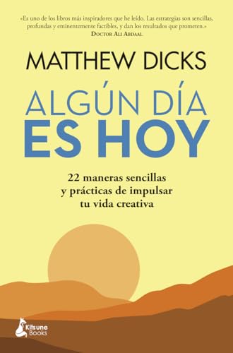 Algún día es hoy: 22 maneras sencillas y prácticas de impulsar tu vida creativa (DESARROLLO PERSONAL)