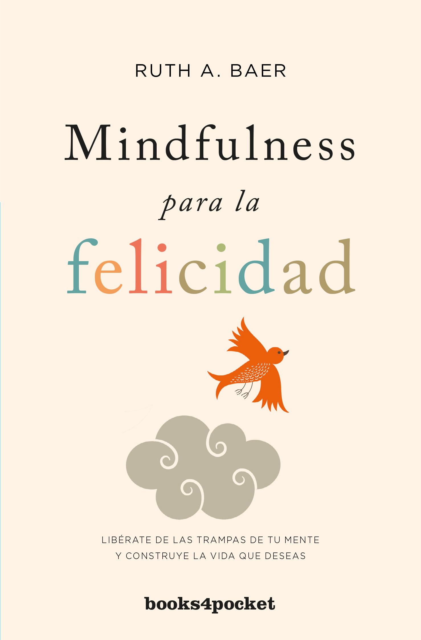 Mindfulness para la felicidad: Libérate de las trampas de tu mente y construye la vida que deseas (Books4pocket crec. y salud)
