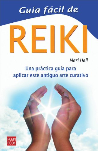 Guía fácil de reiki: Una guía práctica y de gran utilidad para conocer paso a paso este ancestral arte curativo: Una Practica Guia Para Aplicar Este Antiguo Arte Curativo (Guia Facil)