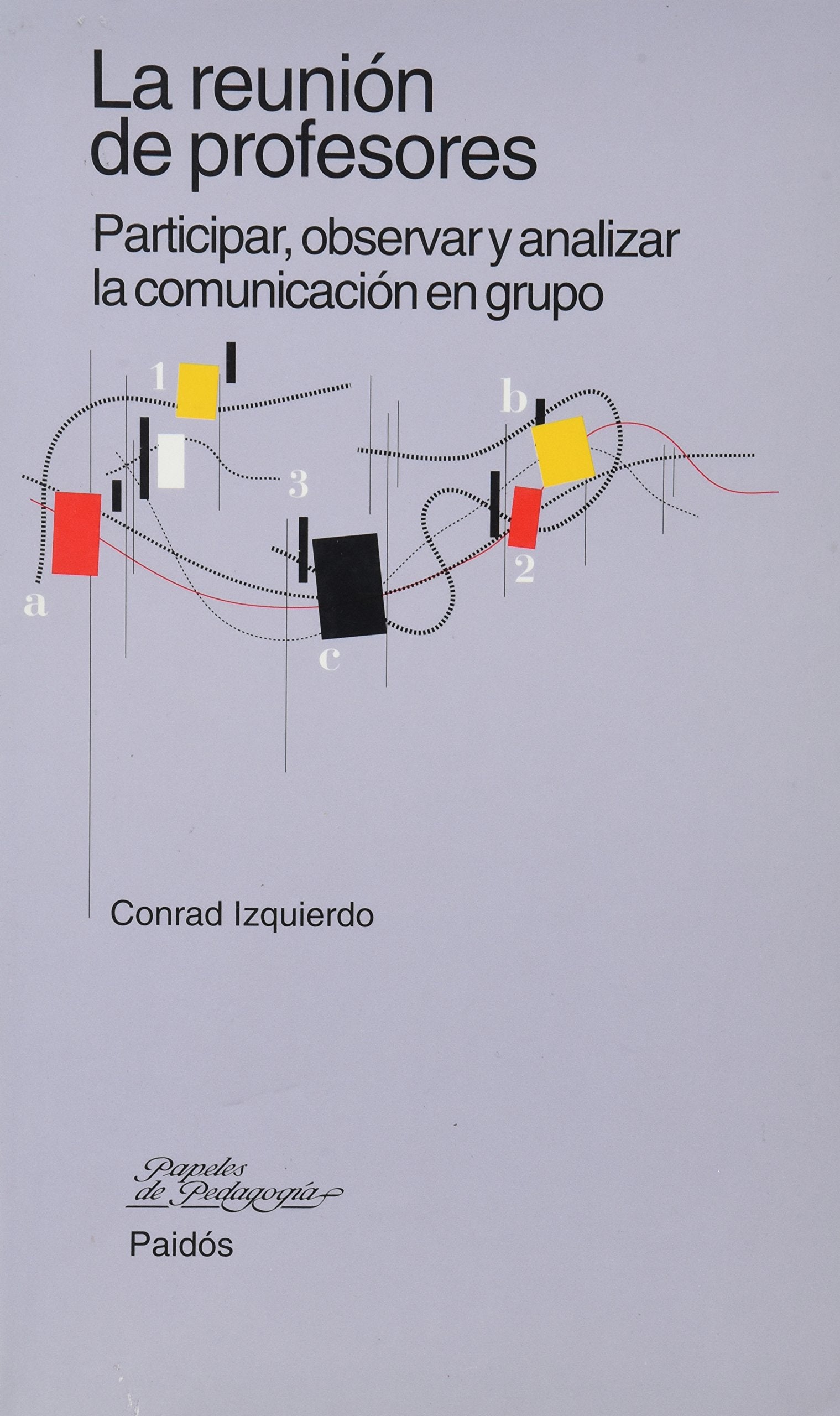 La reunión de profesores : participar, observar y analizar la comunicación en grupo