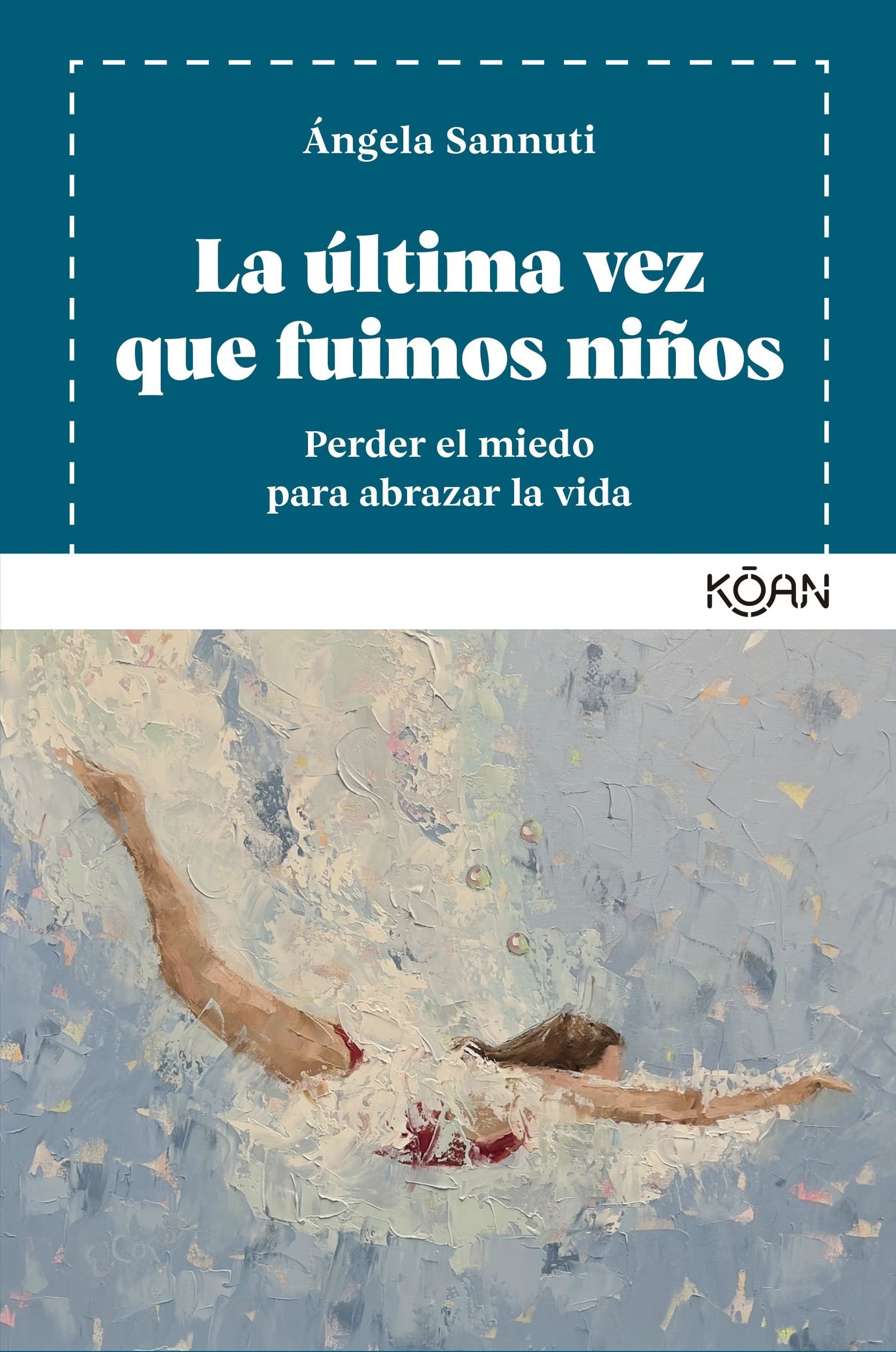La última vez que fuimos niños: Perder el miedo para abrazar la vida (KOAN)