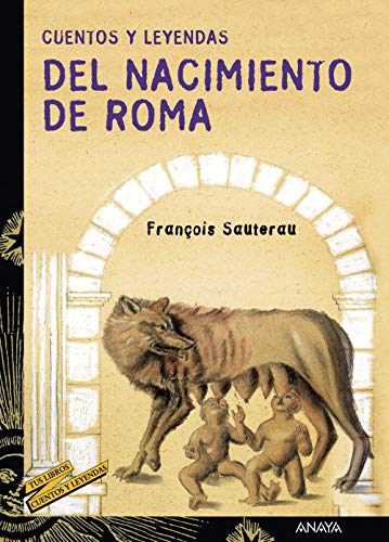 Cuentos y leyendas del nacimiento de Roma (LITERATURA JUVENIL - Cuentos y Leyendas)