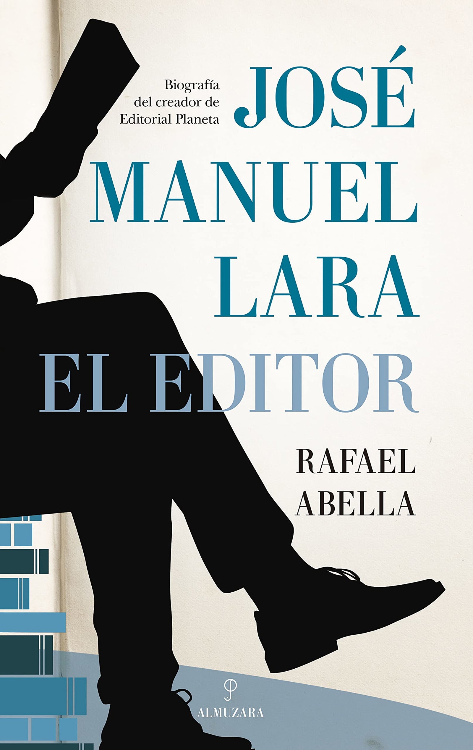 José Manuel Lara, El editor: Biografía del creador de Editorial Planeta (Memorias y biografías)