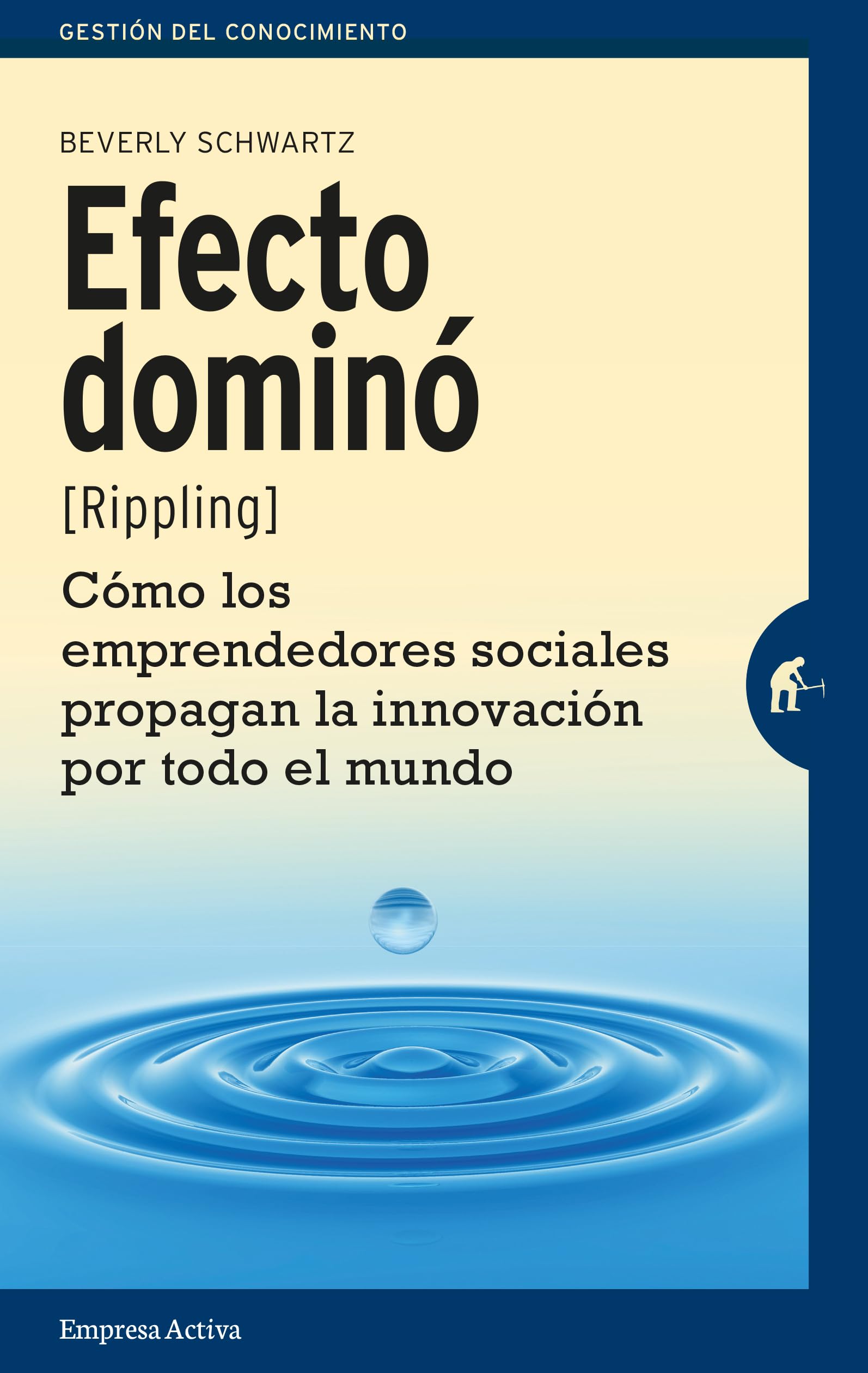Efecto dominó: Cómo los emprendedores sociales propagan la innovación por todo el mundo (Gestión del conocimiento)