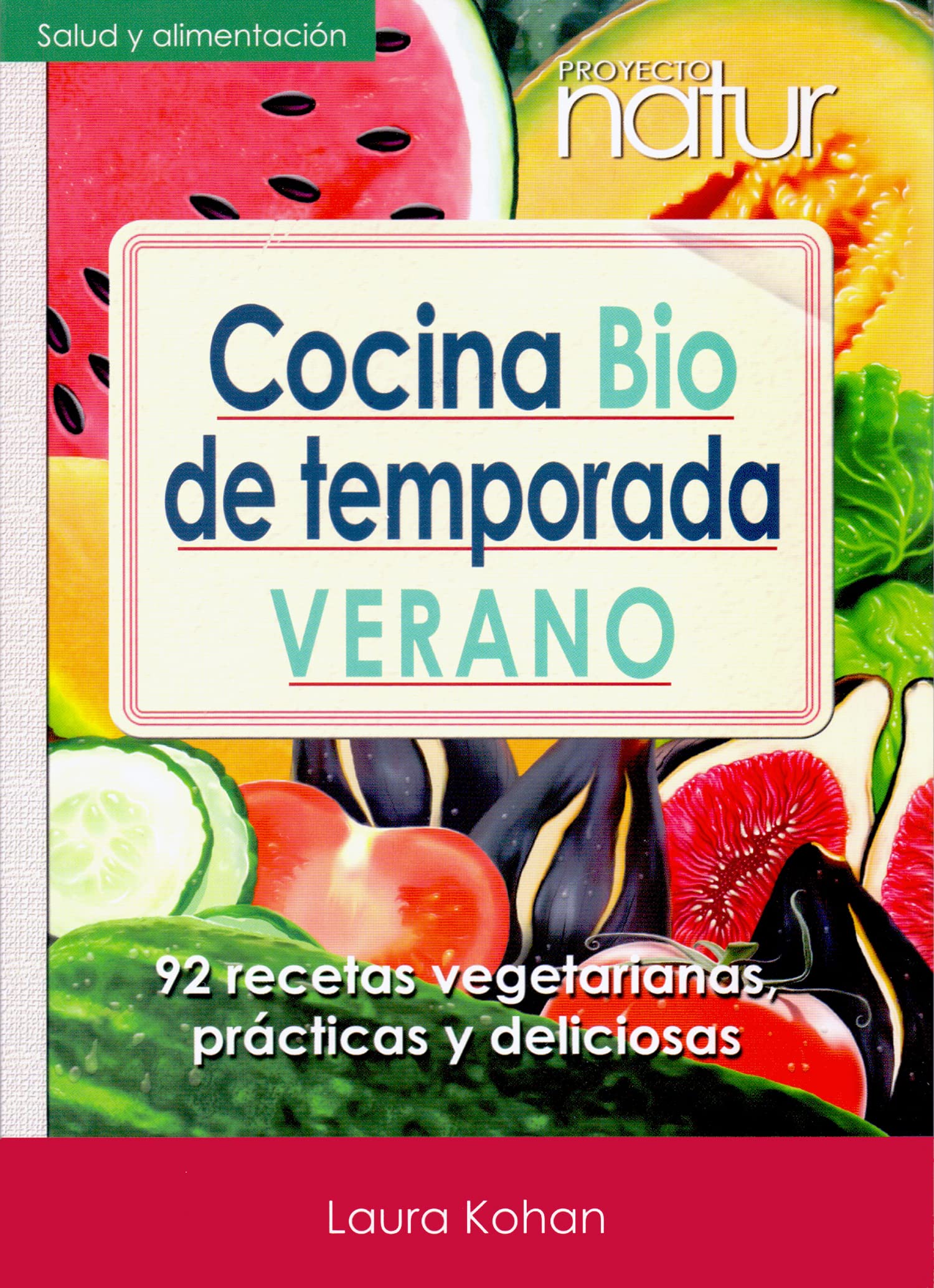 Cocina Bio De Temporada Verano: 92 recetas vegetarianas, prácticas y deliciosas: 204 (PROYECTO NATUR)