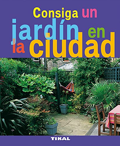 Consiga Un Jardin En La Ciudad (Jardinería Y Plantas)