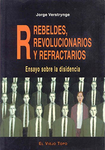 REBELDES,REVOLUCIONARIOS Y REFRACTARIOS (ENSAYO)