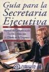 GUIA PARA LA SECRETARIA EJECUTIVA (SIN COLECCION)