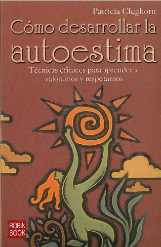 Cómo desarrollar la autoestima: Un libro que te inspirará y te motivará a emprender los cambios que necesitas hacer en tu vida