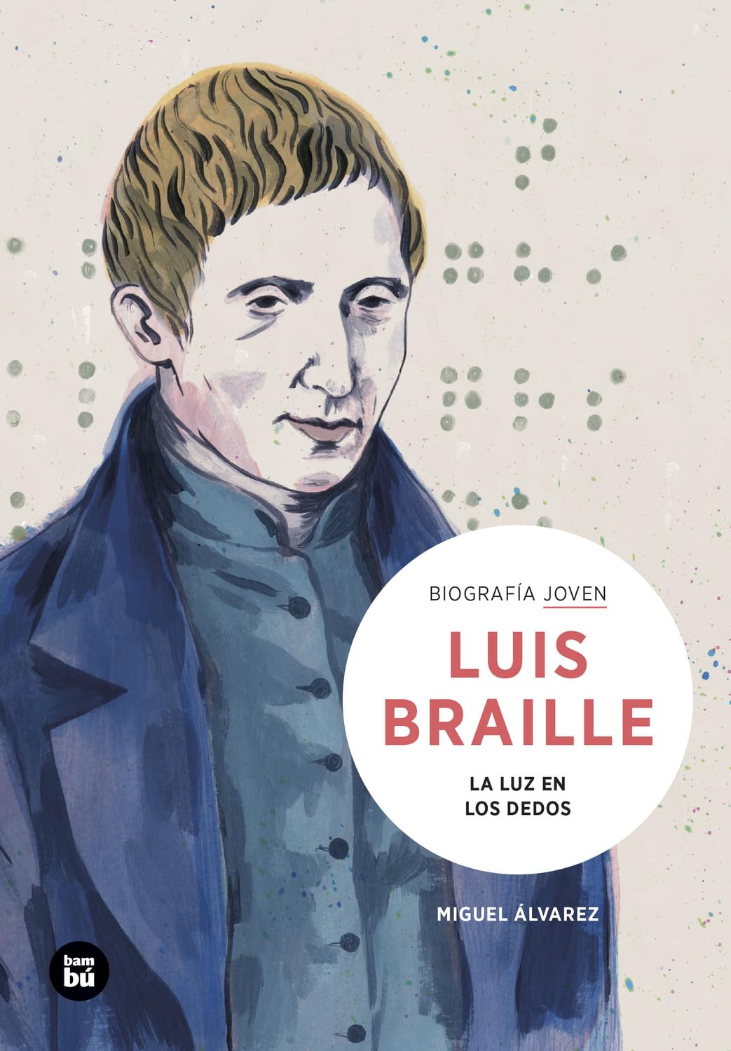 Louis Braille. La luz en los dedos: 6 (Biografía joven)