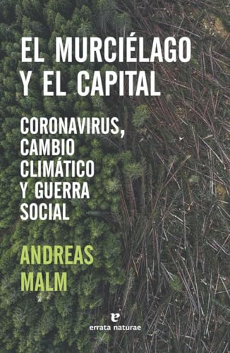 El murciélago y el capital: Coronavirus, cambio climático y guerra social (Libros salvajes)