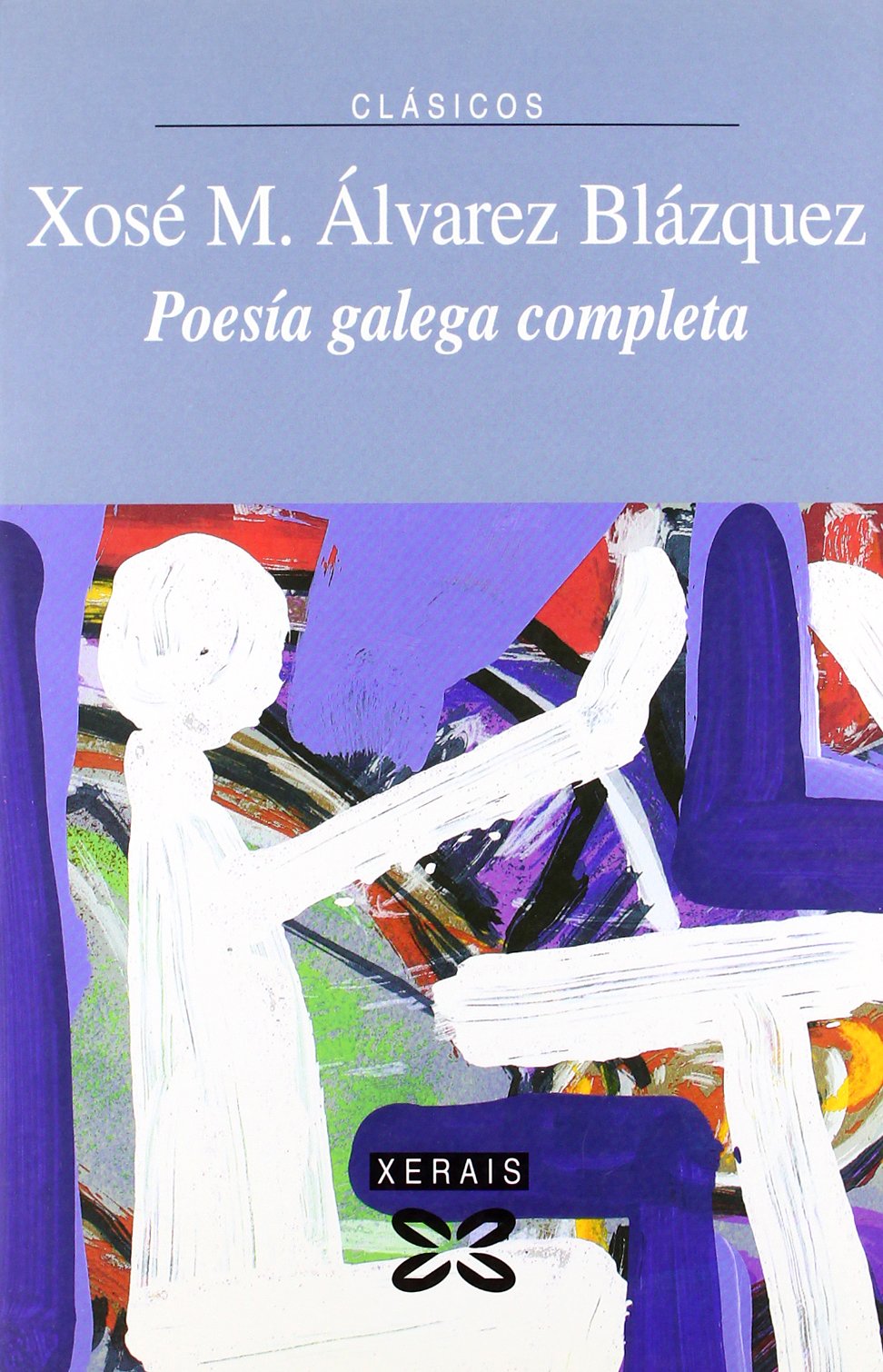 Poesía Galega Completa X. M. Álvarez Blázquez (EDICIÓN LITERARIA - XERAIS CLÁSICOS)