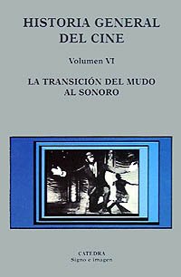Historia general del cine. Volumen VI: La transición del mudo al sonoro: 6 (Signo e imagen - Historia general del cine)
