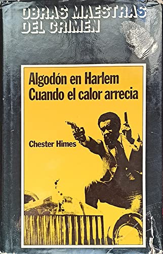 Algodón en Harlem ; Cuando arrecia el calor / Chester Himes ; [traducción E. Mallorquí]