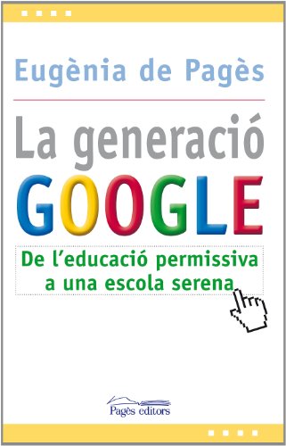 La generació Google: De l'educació permissiva a una escola serena (L'Expert)