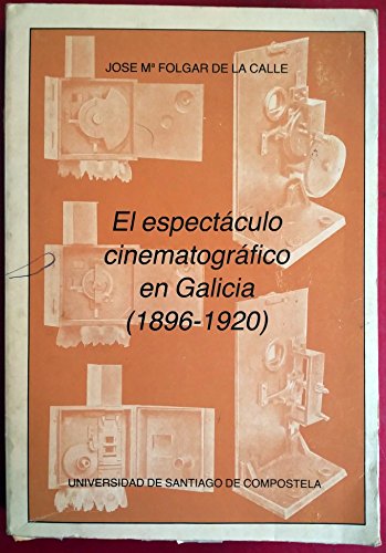 Aproximación a la historia del espectáculo cinematográfico en Galicia (1896-1920) (Monografías de la Universidad de Santiago de Compostela)