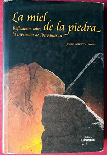 La miel de la piedra (reflexiones sobre la invencion de iberoamerica)