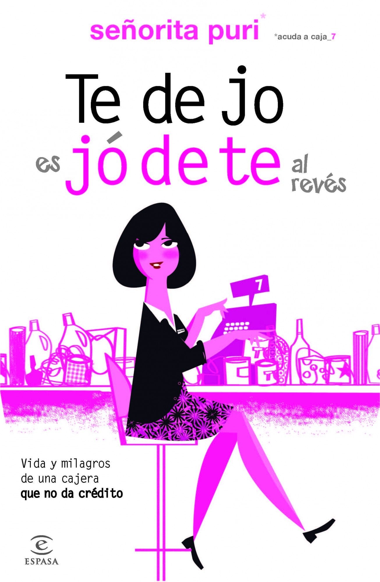 Te Dejo Es Jódete Al Revés: Vida y milagros de una cajera que no da crédito (SIN COLECCION)
