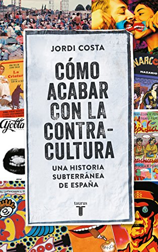 Cómo acabar con la Contracultura: Una historia subterránea de España (Pensamiento)