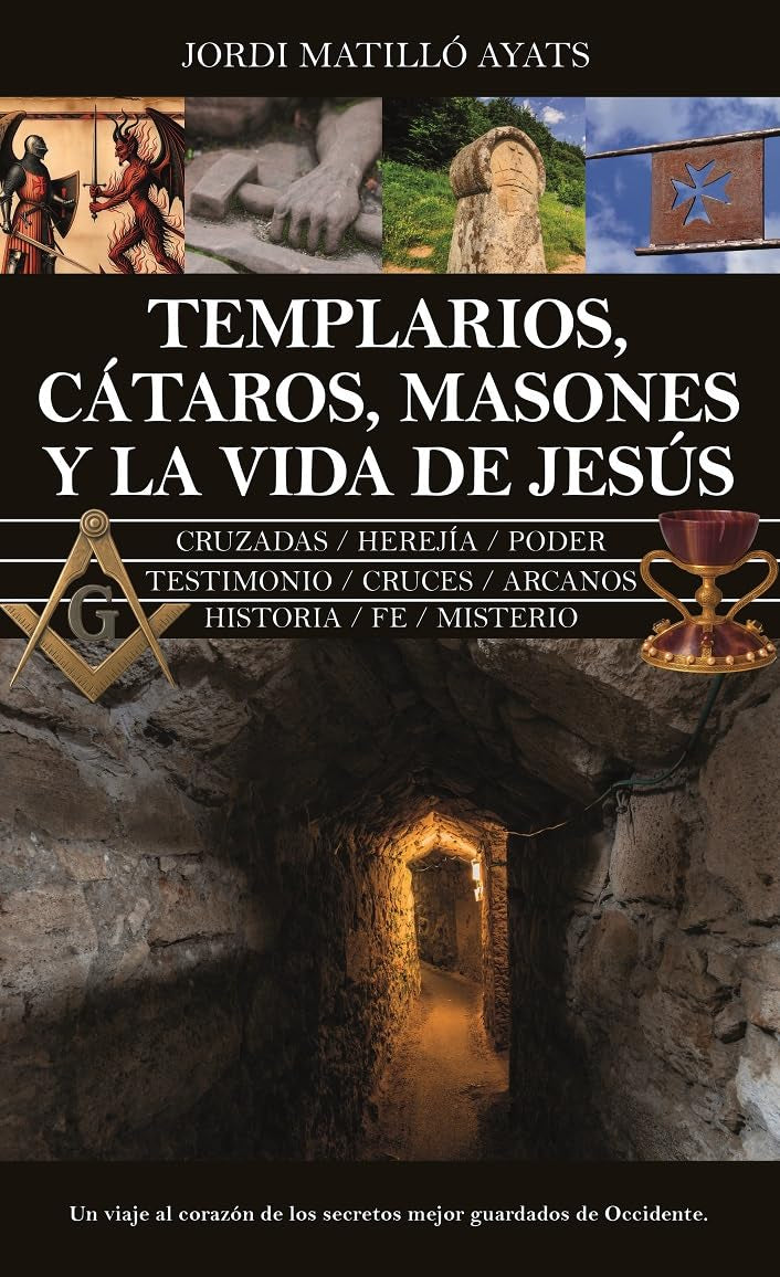 TEMPLARIOS, CATAROS, MASONES Y LA VIDA DE JESUS (Enigma)