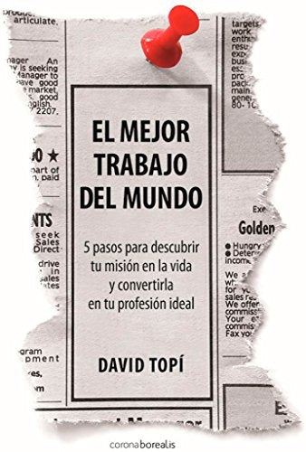 El Mejor Trabajo Del Mundo: 5 Steps to Discovering Your Mission in Life and Turning It Into Your Ideal Job (BOREALIS PLEAMAR)
