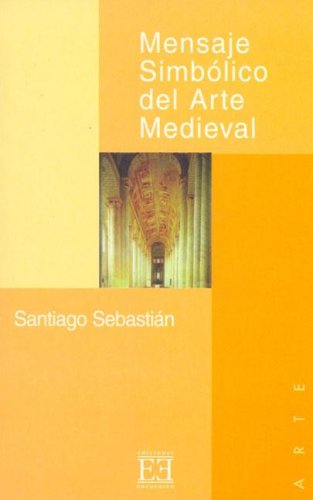 Mensaje Simbólico del Arte Medieval: Arquitectura, Liturgia e Iconografía (Ensayo)