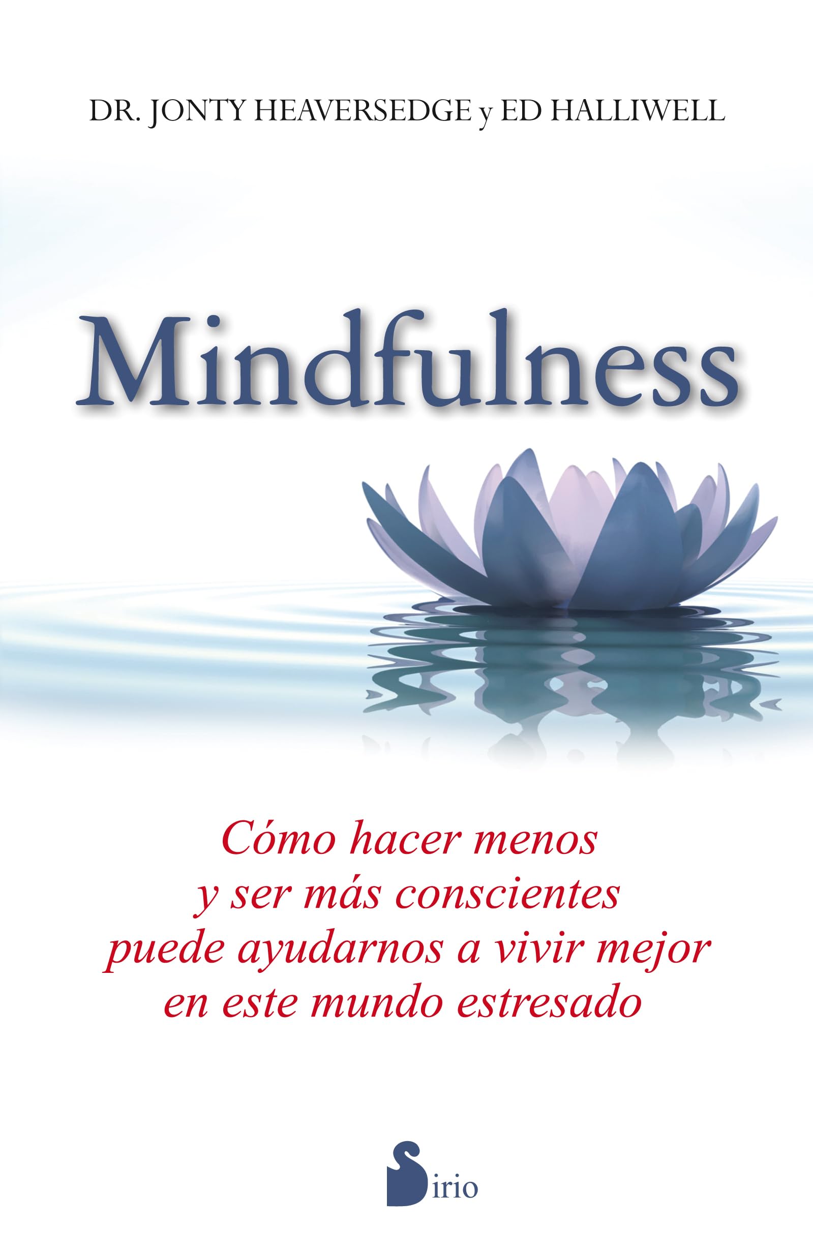 MINDFULNESS: Como Hacer Menos Y Ser Mas Conscientes Puede Ayudarnos a Vivir Meor En Este Mundo Estresado (2014)