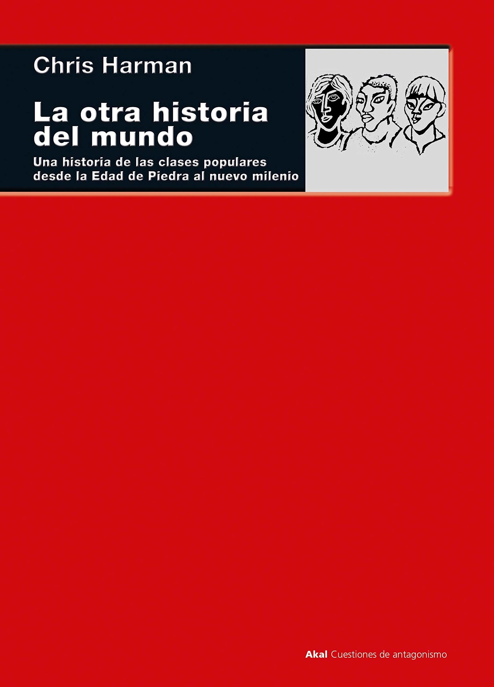 La otra historia del mundo: Una historia de las clases populares desde la Edad de Piedra al nuevo milenio: 104 (Cuestiones de antagonismo)