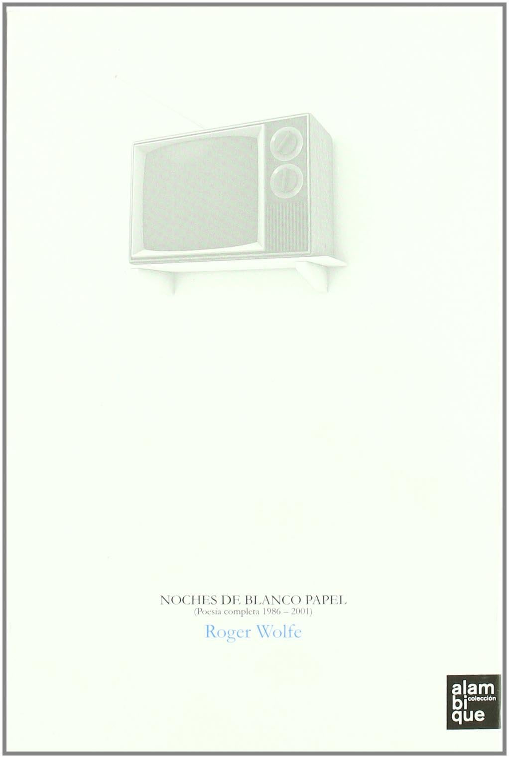 Noches De Blanco Papel: poesía completa, 1986-2001 (ALAMBIQUE)