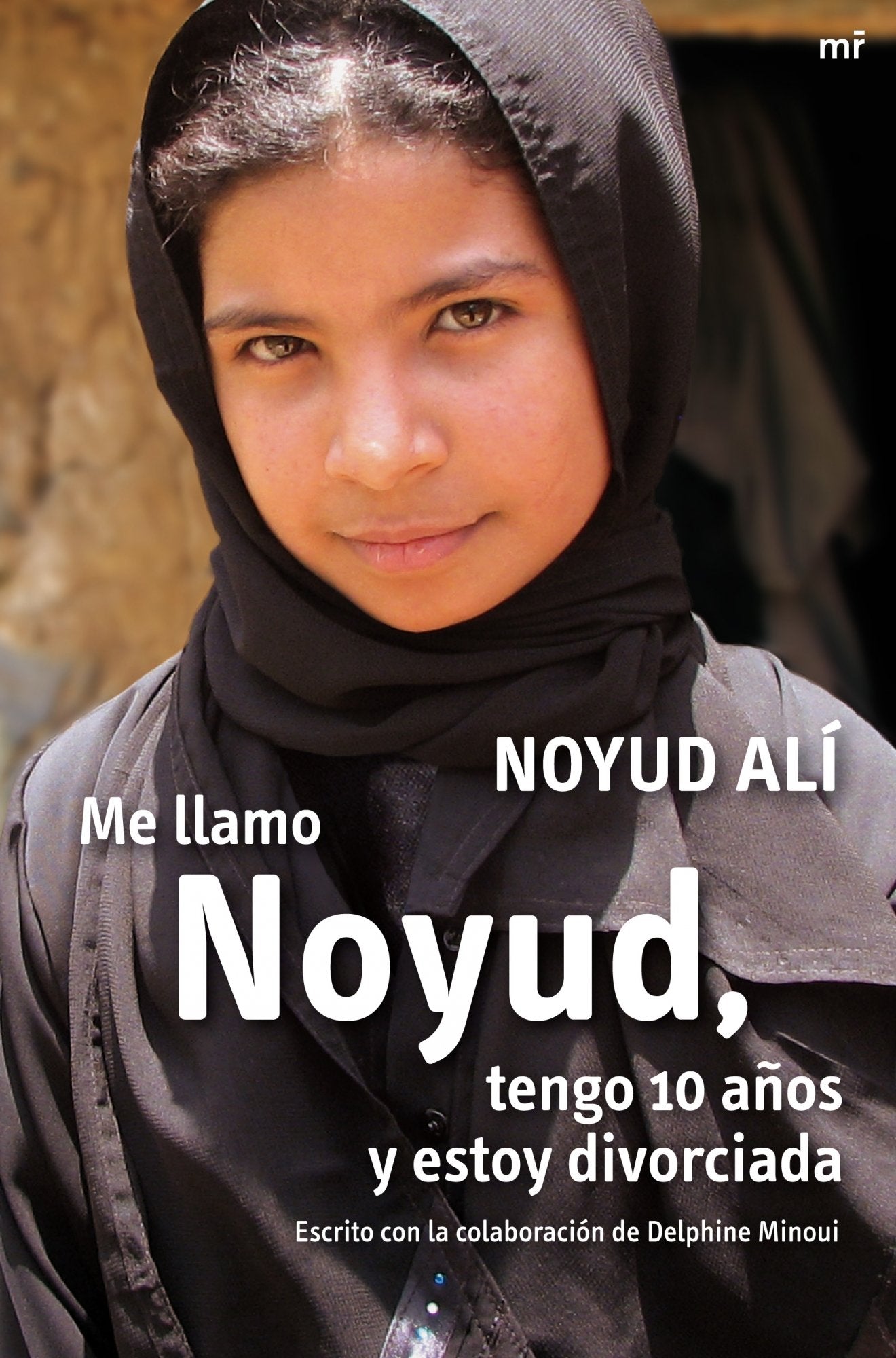 Me llamo Noyud, tengo 10 años y estoy divorciada: Escrito con la colaboración de Delphine Minoui (MR Testimonio)